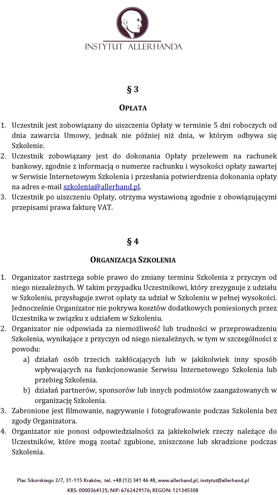 potwierdzenia dokonania opłaty na adres e-mail szkolenia@allerhand.pl. 3. Uczestnik po uiszczeniu Opłaty, otrzyma wystawioną zgodnie z obowiązującymi przepisami prawa fakturę VAT.