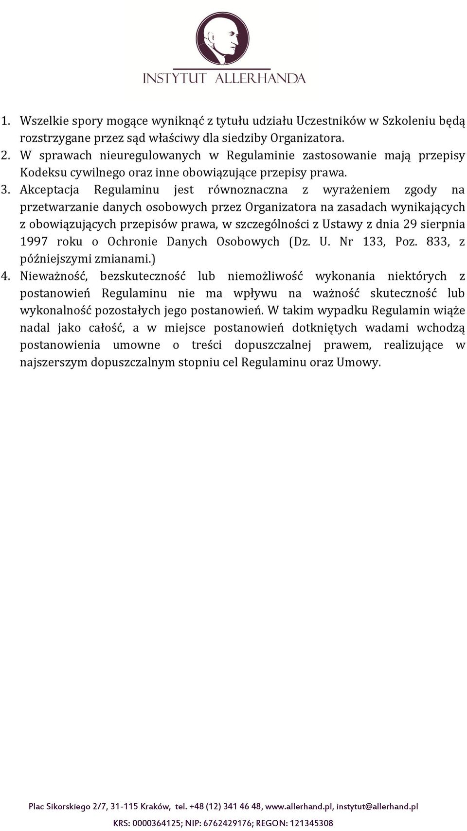 Akceptacja Regulaminu jest równoznaczna z wyrażeniem zgody na przetwarzanie danych osobowych przez Organizatora na zasadach wynikających z obowiązujących przepisów prawa, w szczególności z Ustawy z