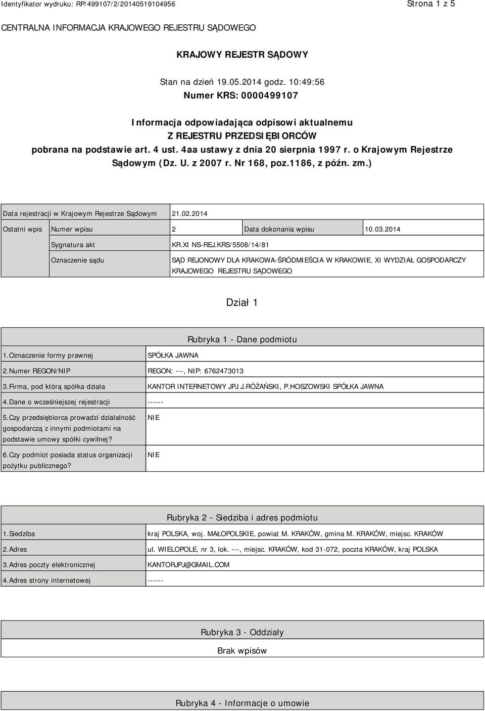 o Krajowym Rejestrze Sądowym (Dz. U. z 2007 r. Nr 168, poz.1186, z późn. zm.) Data rejestracji w Krajowym Rejestrze Sądowym 21.02.2014 Ostatni wpis Numer wpisu 2 Data dokonania wpisu 10.03.