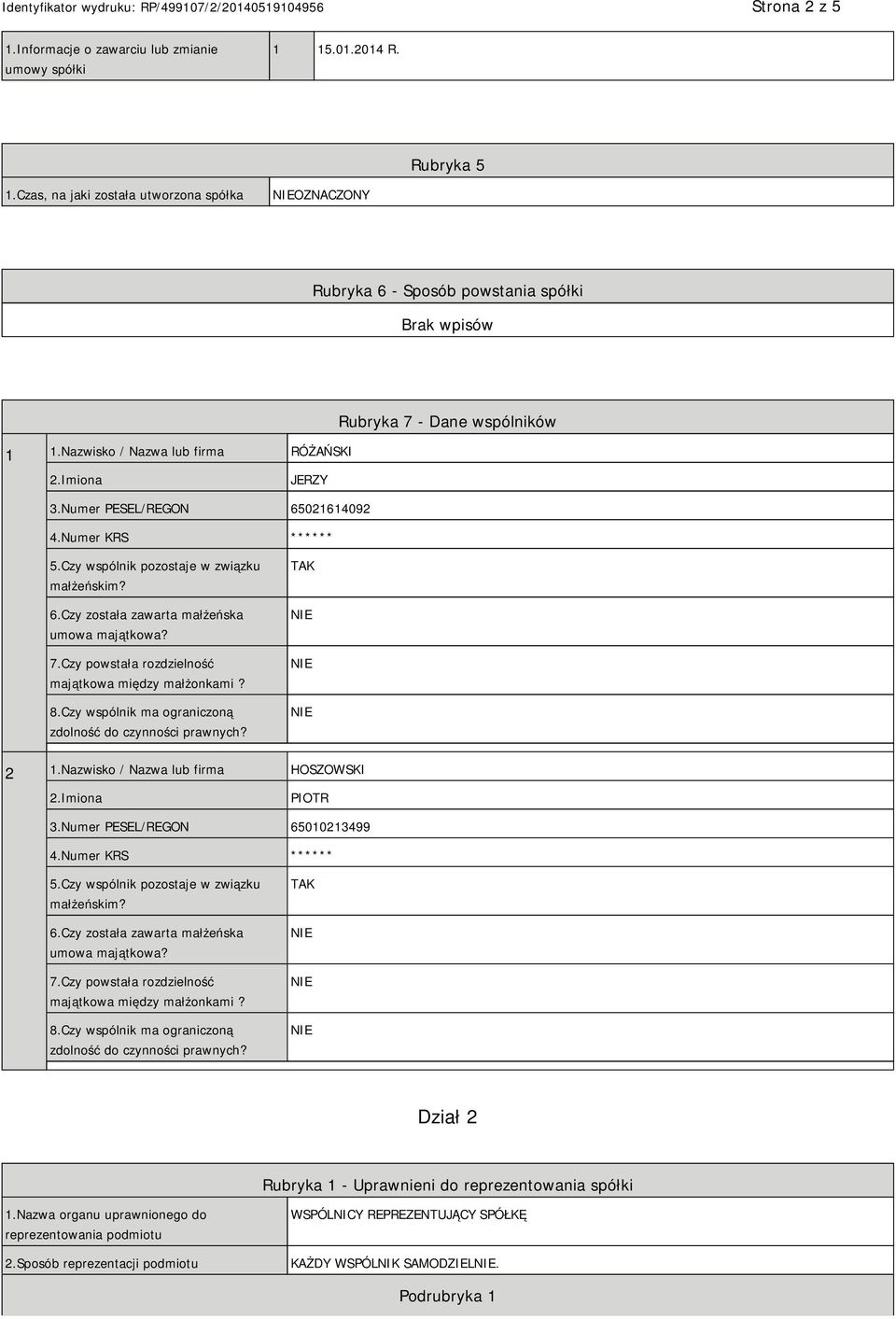 7.Czy powstała rozdzielność majątkowa między małżonkami? 8.Czy wspólnik ma ograniczoną zdolność do czynności prawnych? TAK 2 1.Nazwisko / Nazwa lub firma HOSZOWSKI PIOTR 3.