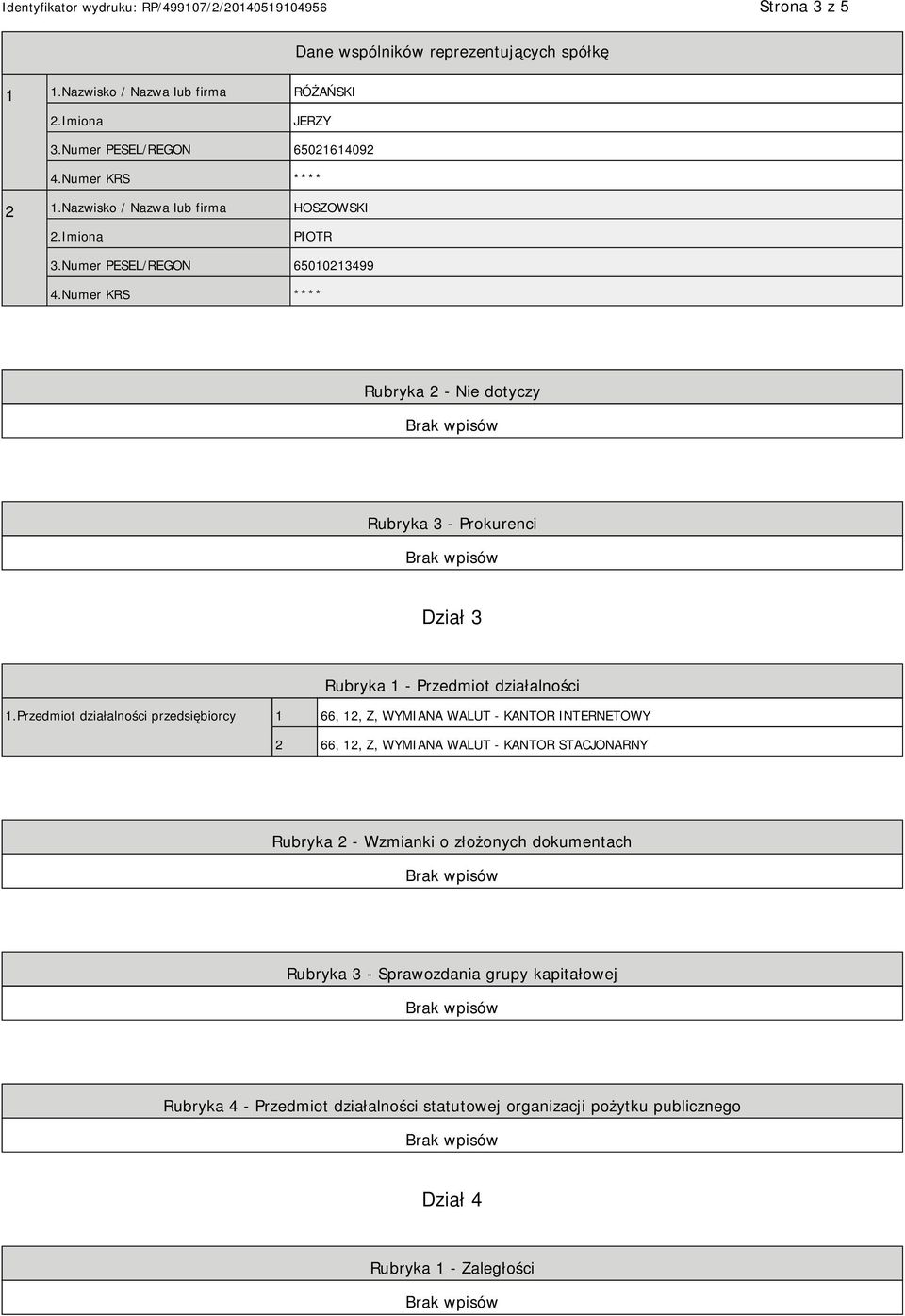 Numer KRS **** Rubryka 2 - Nie dotyczy Rubryka 3 - Prokurenci Dział 3 Rubryka 1 - Przedmiot działalności 1.