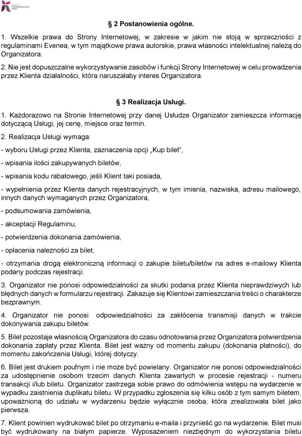 Nie jest dopuszczalne wykorzystywanie zasobów i funkcji Strony Internetowej w celu prowadzenia przez Klienta działalności, która naruszałaby interes Organizatora. 3 Realizacja Usługi. 1.