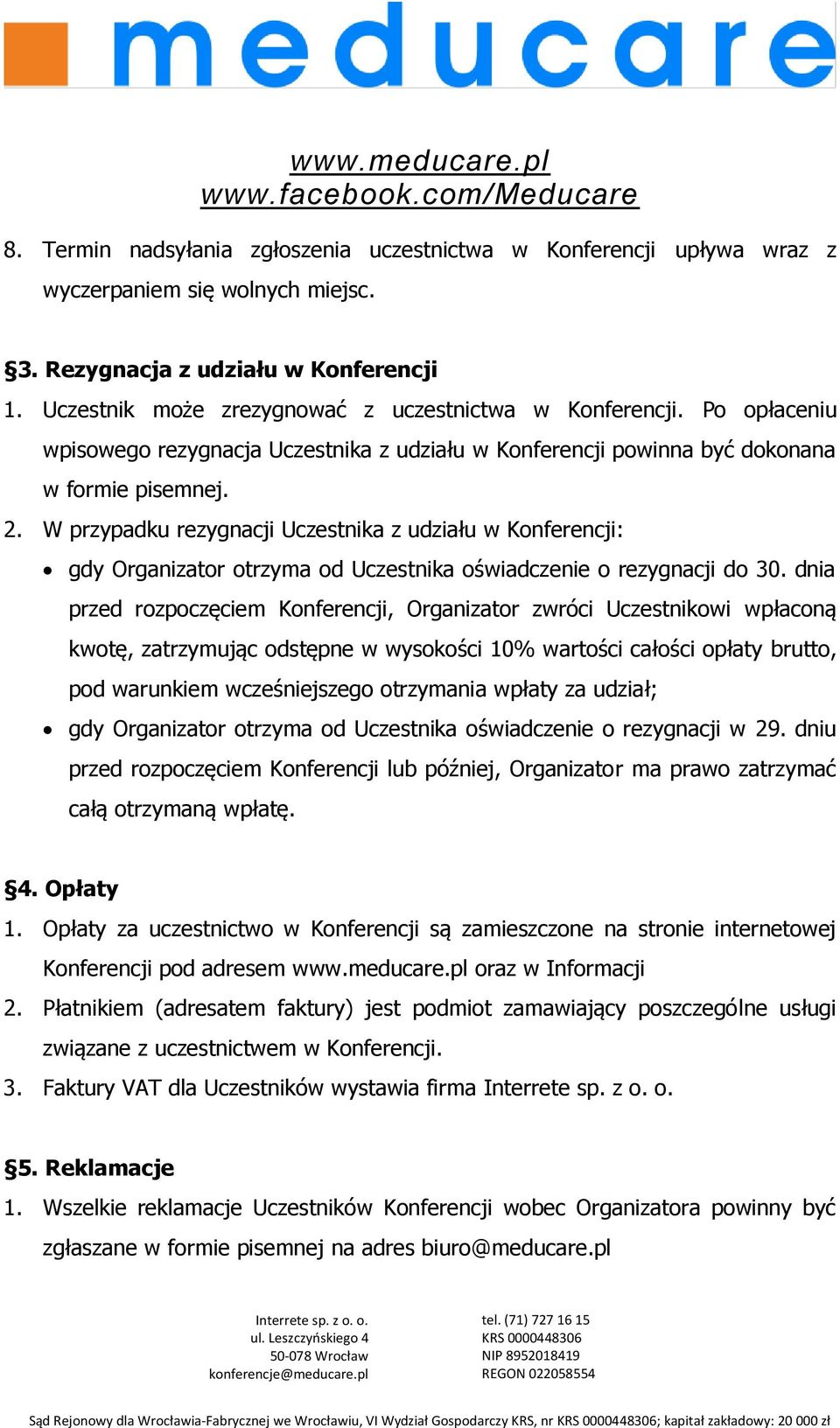 W przypadku rezygnacji Uczestnika z udziału w Konferencji: gdy Organizator otrzyma od Uczestnika oświadczenie o rezygnacji do 30.