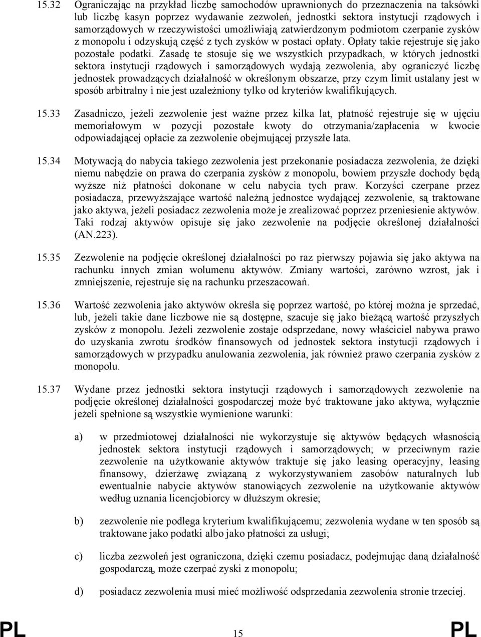 Zasadę te stosuje się we wszystkich przypadkach, w których jednostki sektora instytucji rządowych i samorządowych wydają zezwolenia, aby ograniczyć liczbę jednostek prowadzących działalność w