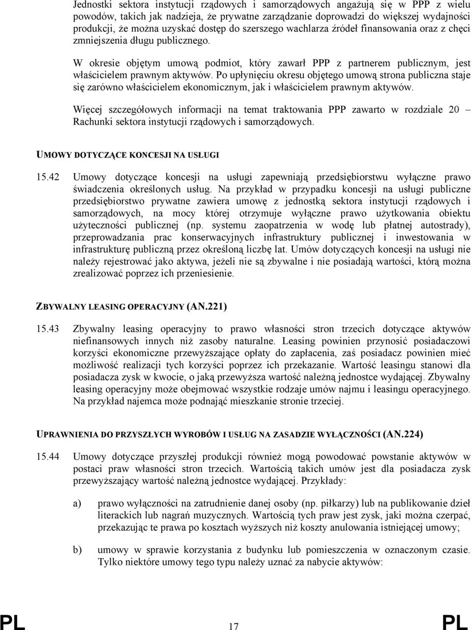 W okresie objętym umową podmiot, który zawarł PPP z partnerem publicznym, jest właścicielem prawnym aktywów.