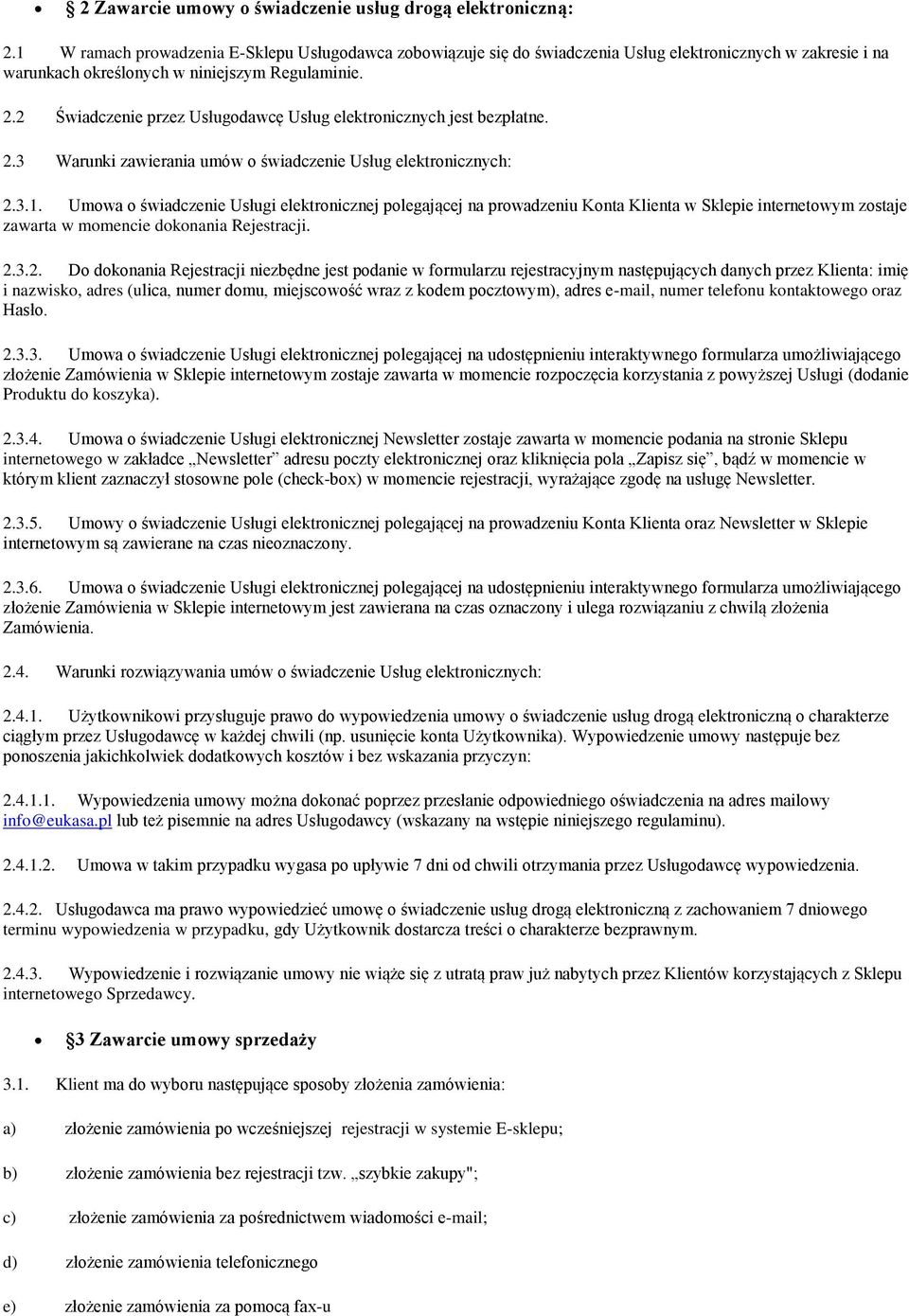 2 Świadczenie przez Usługodawcę Usług elektronicznych jest bezpłatne. 2.3 Warunki zawierania umów o świadczenie Usług elektronicznych: 2.3.1.