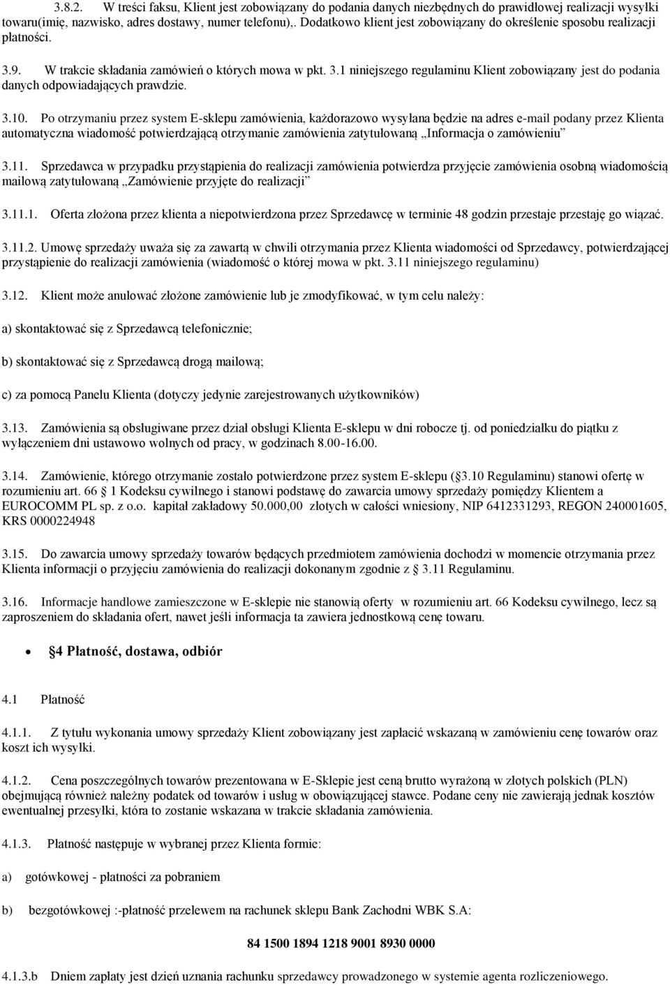 3.10. Po otrzymaniu przez system E-sklepu zamówienia, każdorazowo wysyłana będzie na adres e-mail podany przez Klienta automatyczna wiadomość potwierdzającą otrzymanie zamówienia zatytułowaną