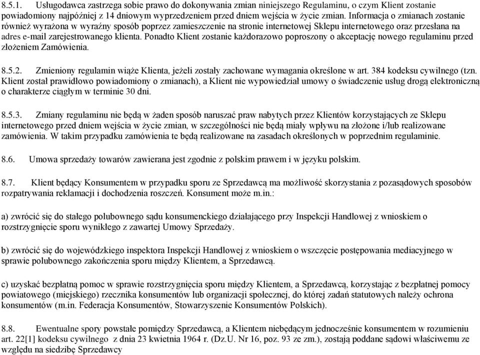 Ponadto Klient zostanie każdorazowo poproszony o akceptację nowego regulaminu przed złożeniem Zamówienia. 8.5.2. Zmieniony regulamin wiąże Klienta, jeżeli zostały zachowane wymagania określone w art.