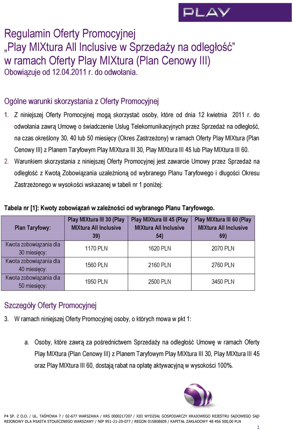 do odwołania zawrą Umowę o świadczenie Usług Telekomunikacyjnych przez Sprzedaż na odległość, na czas określony 30, 40 lub 50 miesięcy (Okres Zastrzeżony) w ramach Oferty Play MIXtura (Plan Cenowy