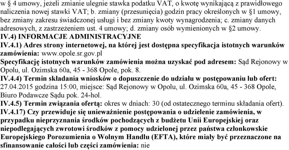 zmiany osób wymienionych w 2 umowy. IV.4) INFORMACJE ADMINISTRACYJNE IV.4.1) Adres strony internetowej, na której jest dostępna specyfikacja istotnych warunków zamówienia: www.opole.sr.gov.