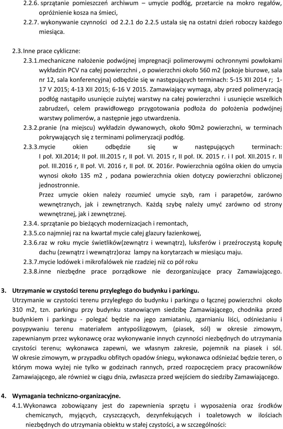 mechaniczne nałożenie podwójnej impregnacji polimerowymi ochronnymi powłokami wykładzin PCV na całej powierzchni, o powierzchni około 560 m2 (pokoje biurowe, sala nr 12, sala konferencyjna) odbędzie