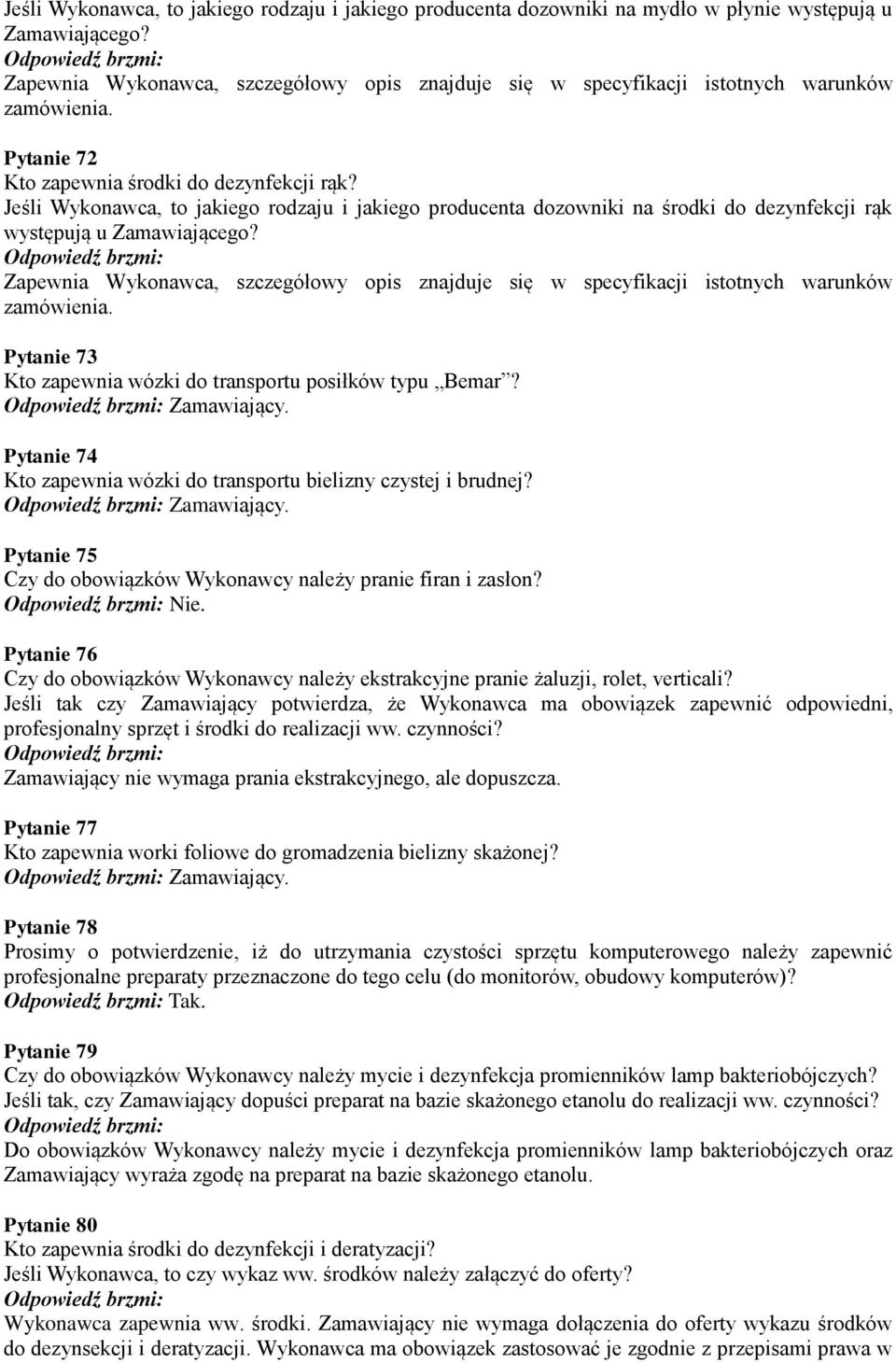 Jeśli Wykonawca, to jakiego rodzaju i jakiego producenta dozowniki na środki do dezynfekcji rąk występują u Zamawiającego?