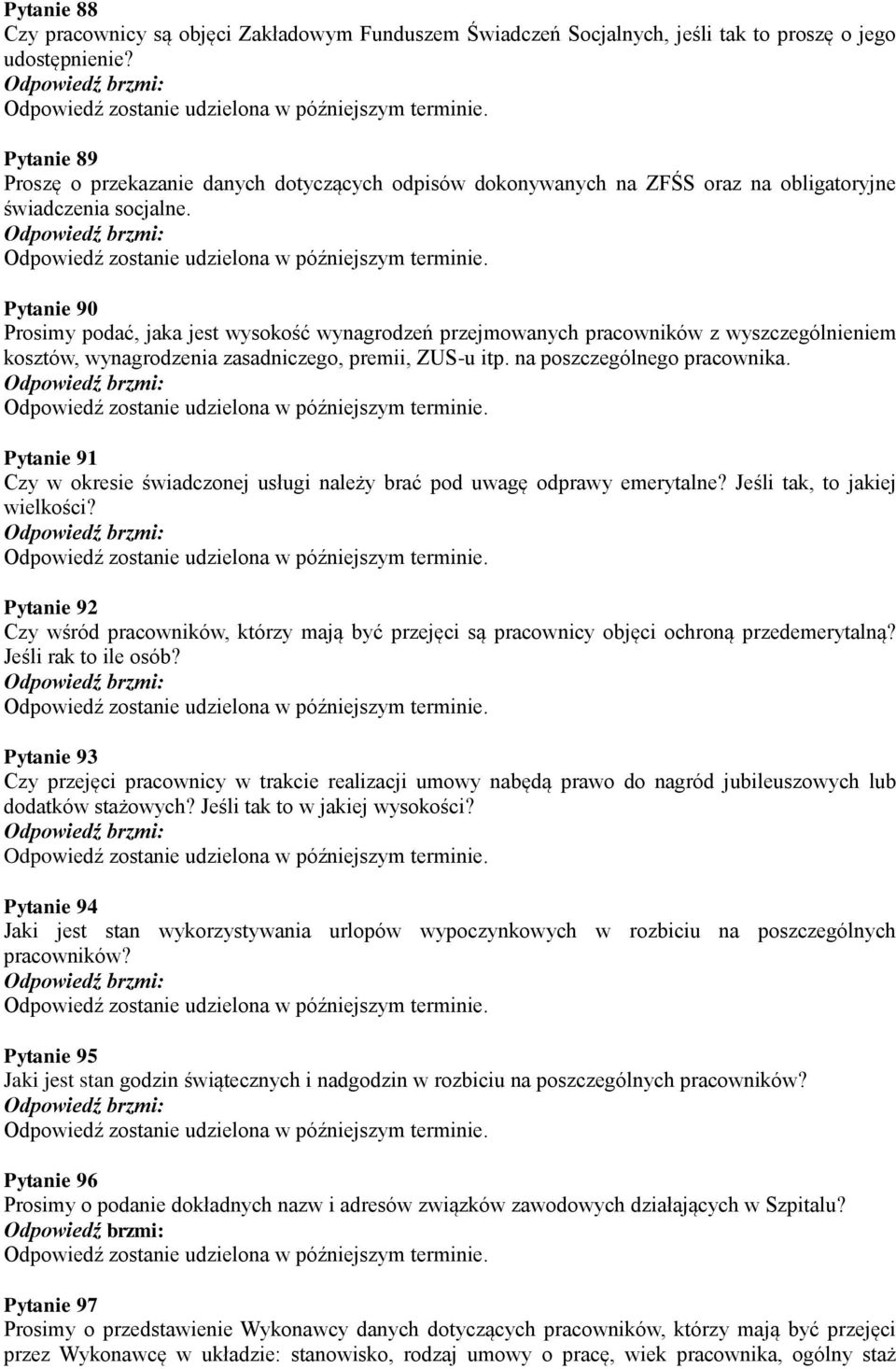 Pytanie 90 Prosimy podać, jaka jest wysokość wynagrodzeń przejmowanych pracowników z wyszczególnieniem kosztów, wynagrodzenia zasadniczego, premii, ZUS-u itp. na poszczególnego pracownika.