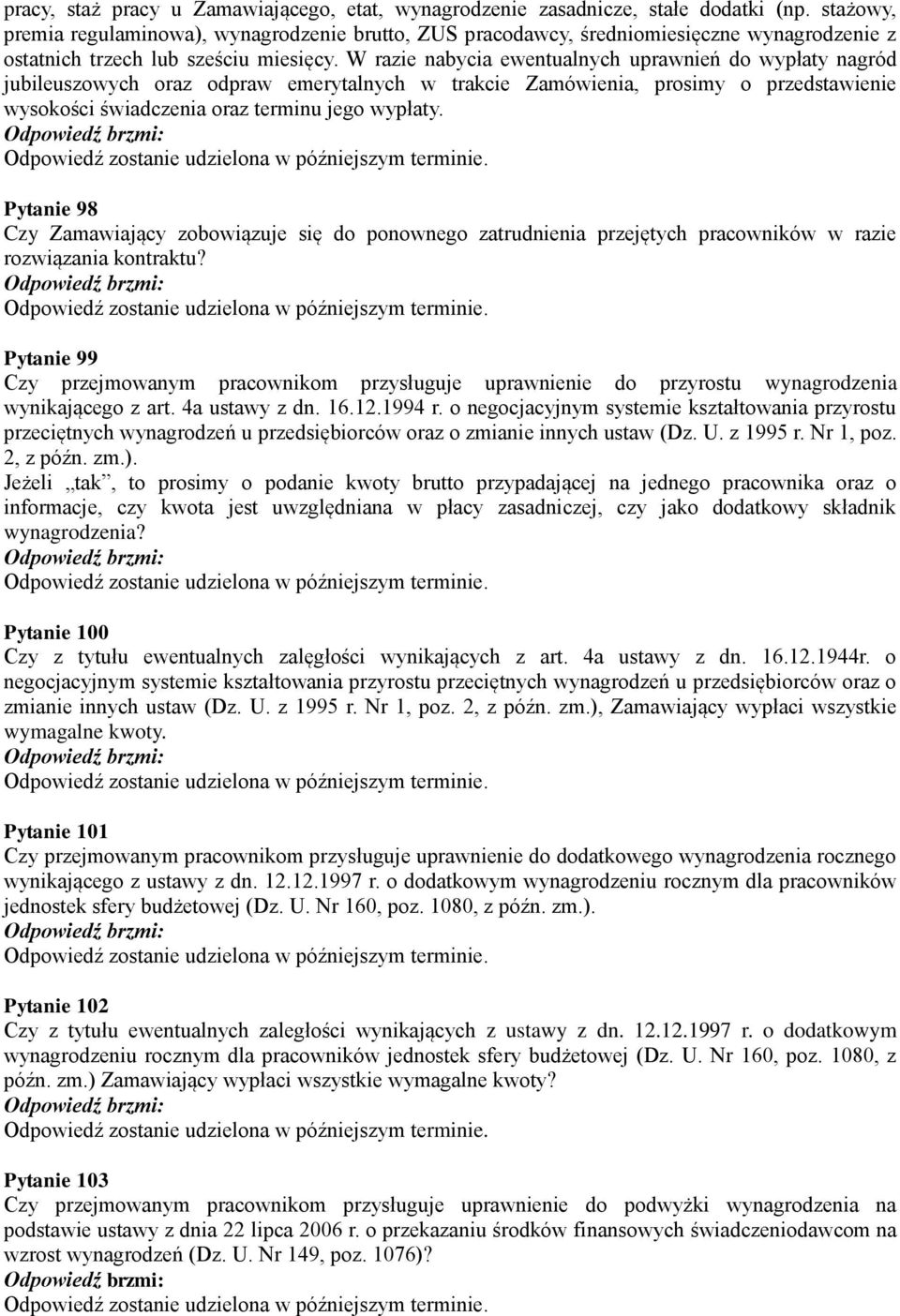 W razie nabycia ewentualnych uprawnień do wypłaty nagród jubileuszowych oraz odpraw emerytalnych w trakcie Zamówienia, prosimy o przedstawienie wysokości świadczenia oraz terminu jego wypłaty.