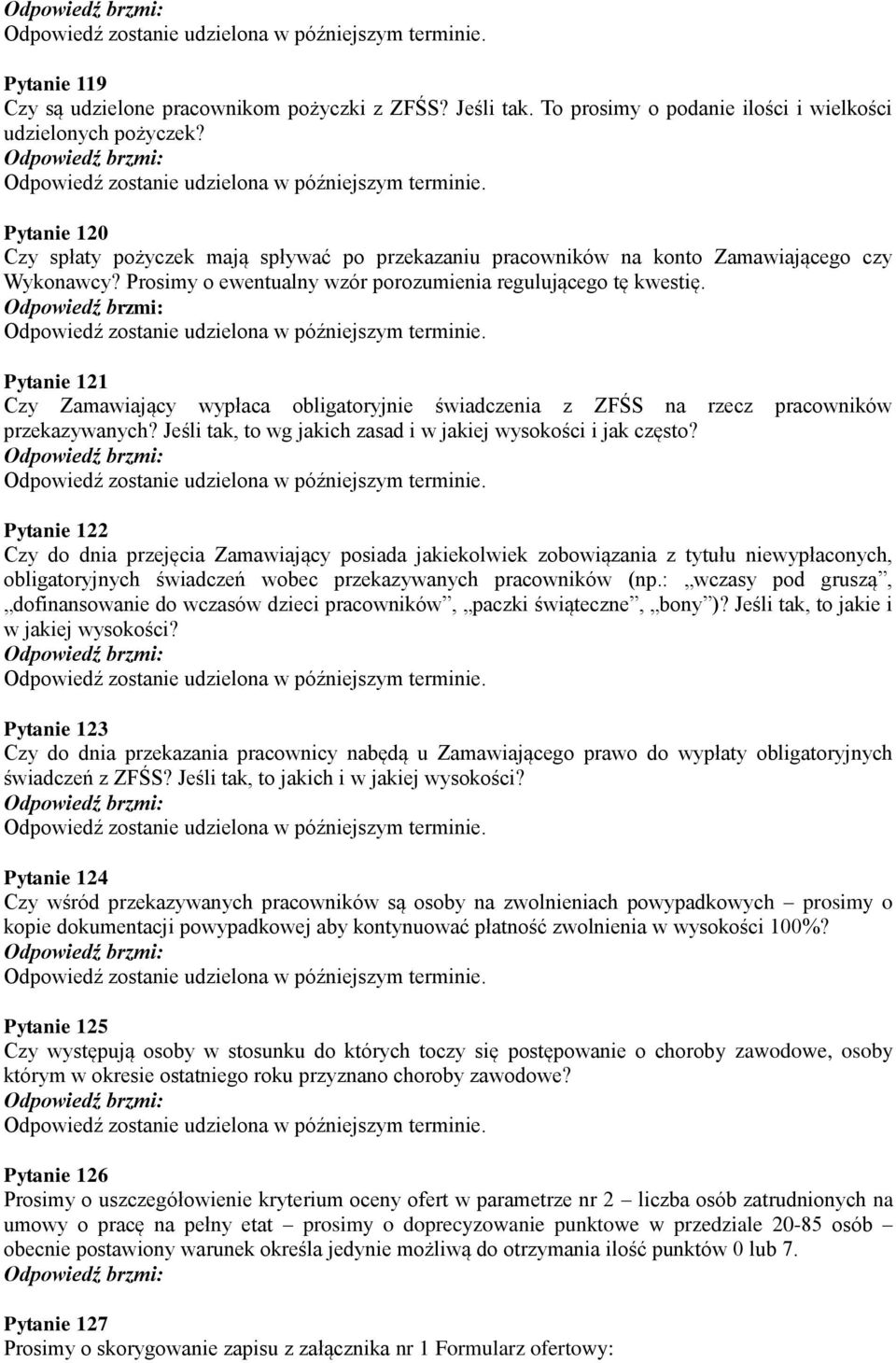 Pytanie 121 Czy Zamawiający wypłaca obligatoryjnie świadczenia z ZFŚS na rzecz pracowników przekazywanych? Jeśli tak, to wg jakich zasad i w jakiej wysokości i jak często?