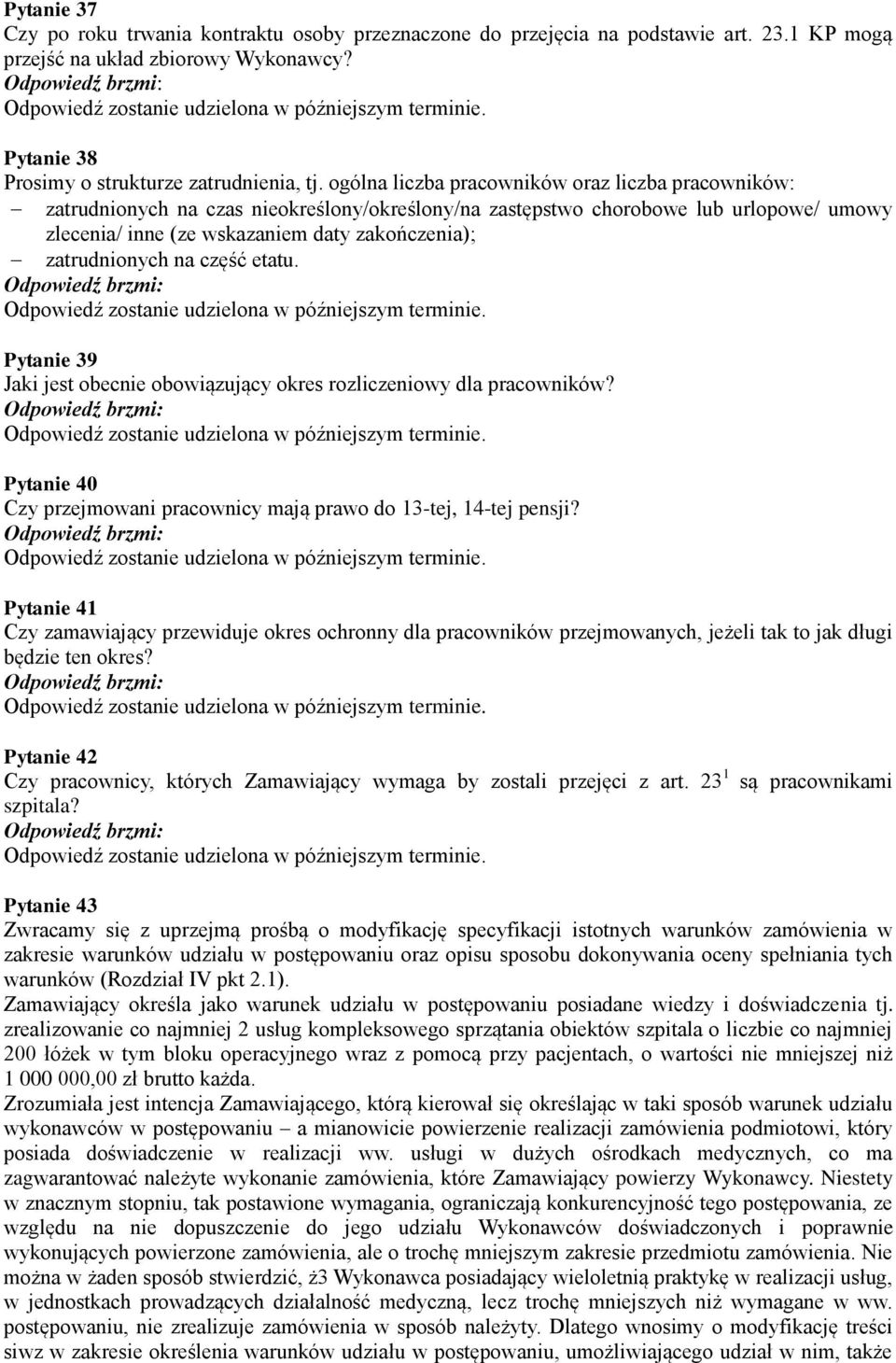 zatrudnionych na część etatu. Pytanie 39 Jaki jest obecnie obowiązujący okres rozliczeniowy dla pracowników? Pytanie 40 Czy przejmowani pracownicy mają prawo do 13-tej, 14-tej pensji?