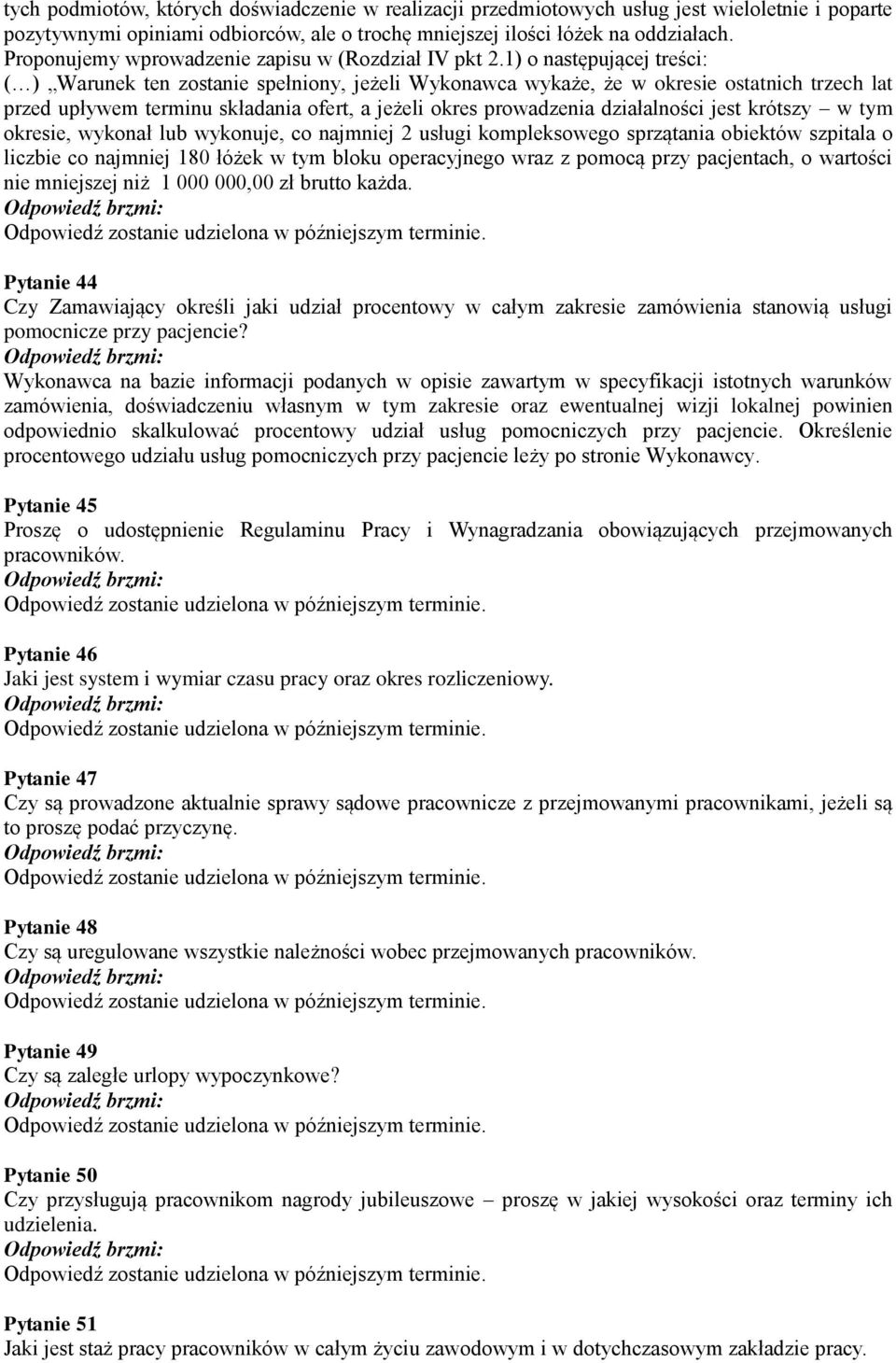 1) o następującej treści: ( ) Warunek ten zostanie spełniony, jeżeli Wykonawca wykaże, że w okresie ostatnich trzech lat przed upływem terminu składania ofert, a jeżeli okres prowadzenia działalności