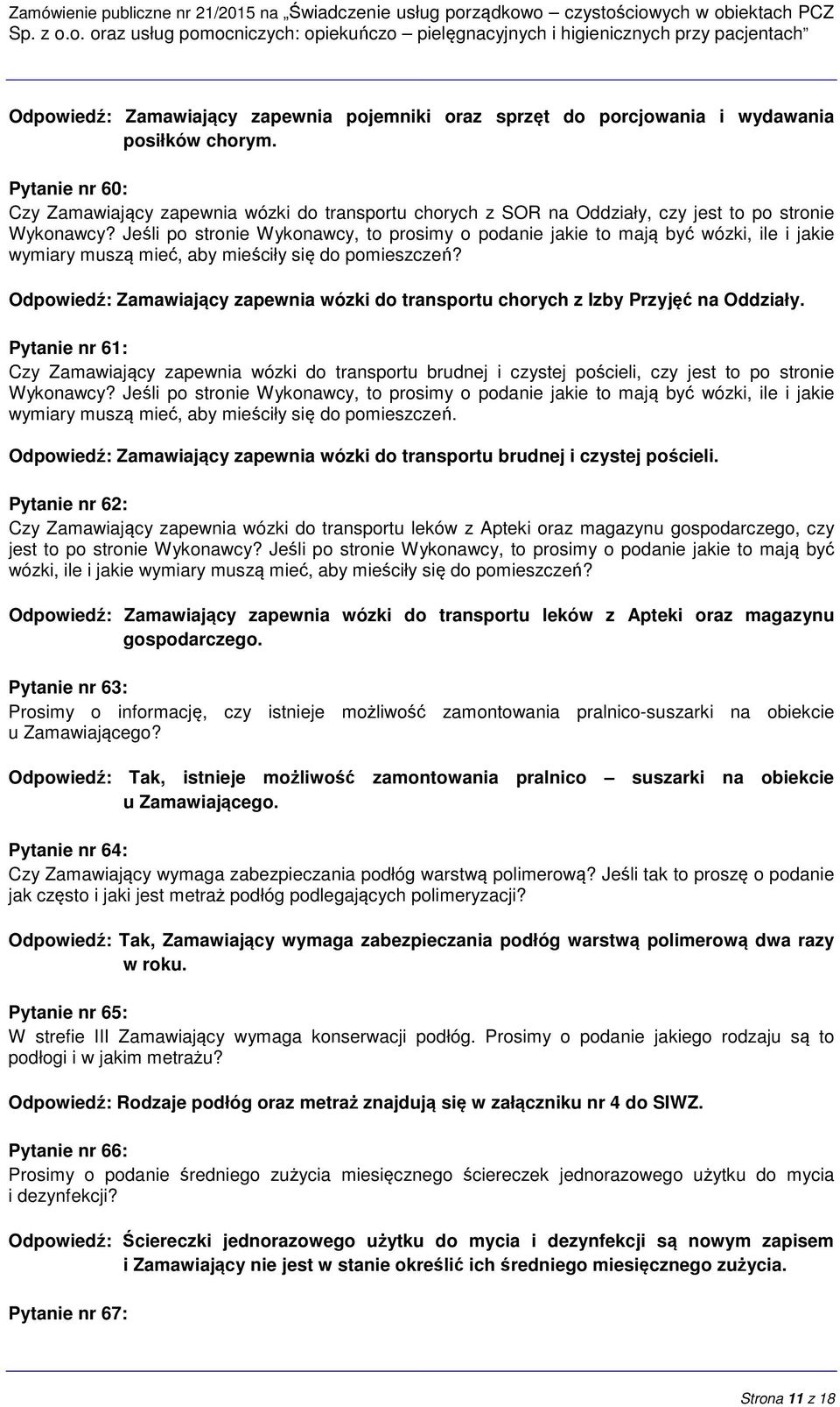 Jeśli po stronie Wykonawcy, to prosimy o podanie jakie to mają być wózki, ile i jakie wymiary muszą mieć, aby mieściły się do pomieszczeń?