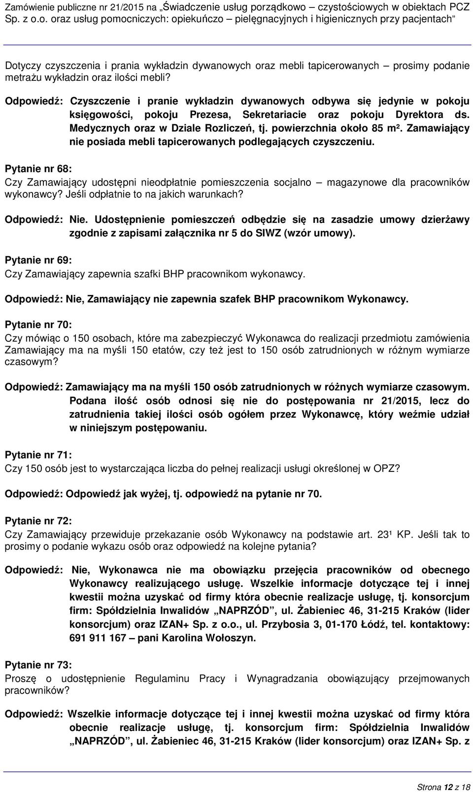 powierzchnia około 85 m². Zamawiający nie posiada mebli tapicerowanych podlegających czyszczeniu.