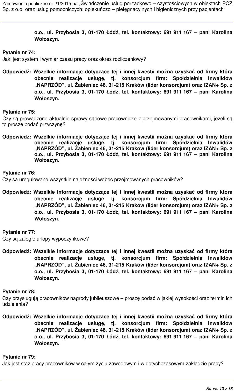 Pytanie nr 76: Czy są uregulowane wszystkie należności wobec przejmowanych pracowników? Pytanie nr 77: Czy są zaległe urlopy wypoczynkowe?