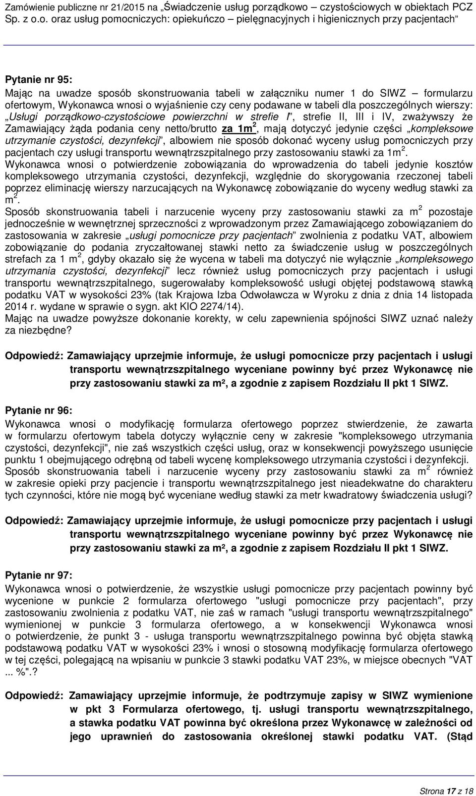 czystości, dezynfekcji, albowiem nie sposób dokonać wyceny usług pomocniczych przy pacjentach czy usługi transportu wewnątrzszpitalnego przy zastosowaniu stawki za 1m 2.