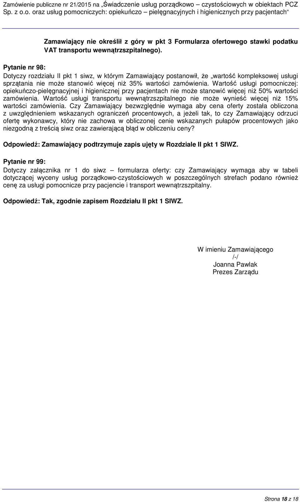 Wartość usługi pomocniczej: opiekuńczo-pielęgnacyjnej i higienicznej przy pacjentach nie może stanowić więcej niż 50% wartości zamówienia.