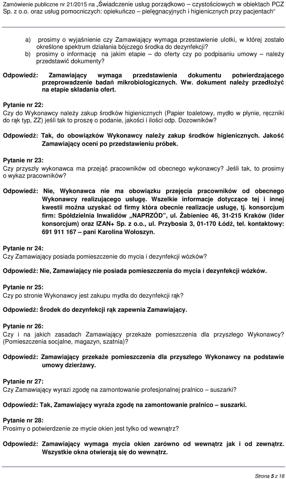 Odpowiedź: Zamawiający wymaga przedstawienia dokumentu potwierdzającego przeprowadzenie badań mikrobiologicznych. Ww. dokument należy przedłożyć na etapie składania ofert.