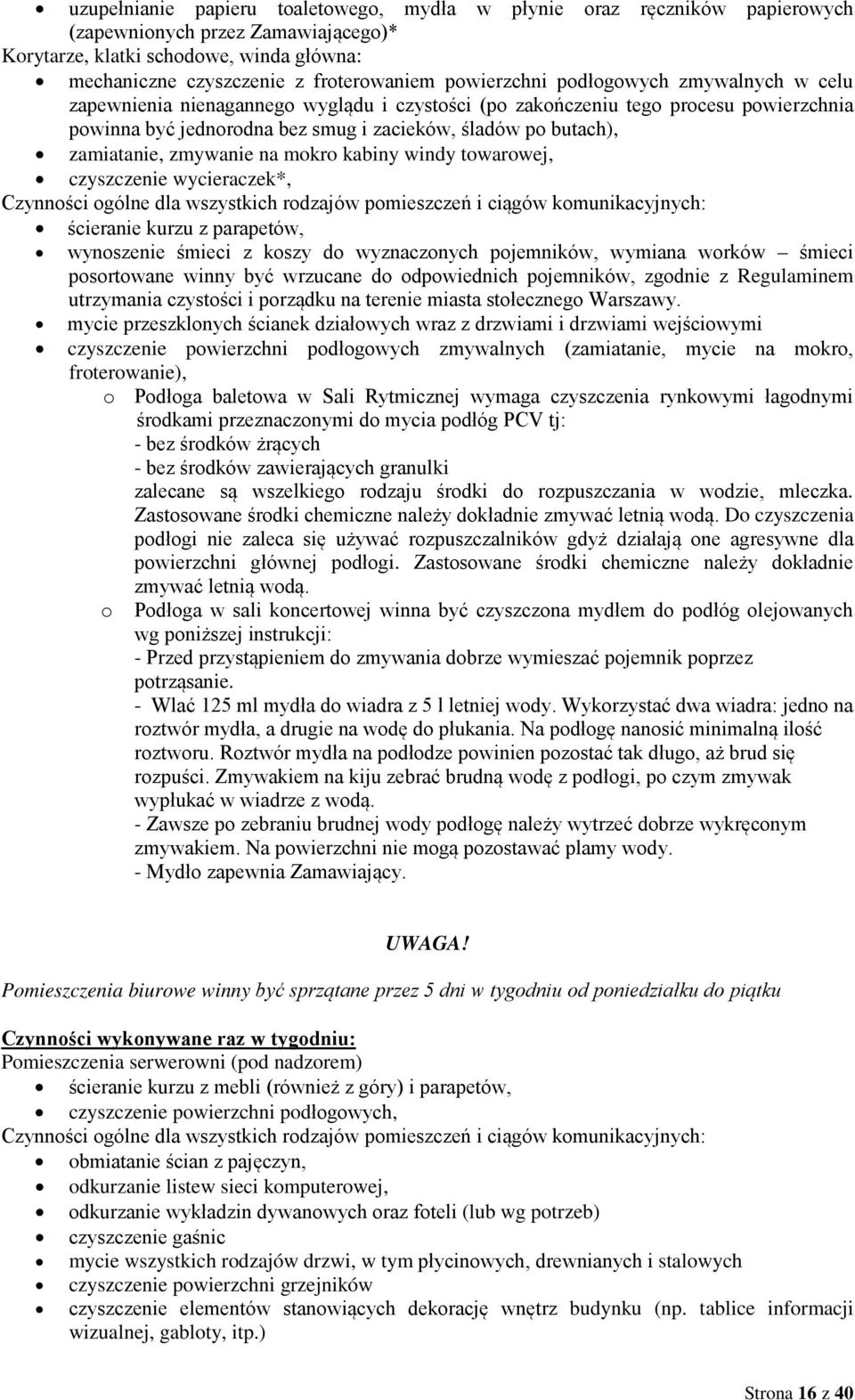 zamiatanie, zmywanie na mokro kabiny windy towarowej, czyszczenie wycieraczek*, Czynności ogólne dla wszystkich rodzajów pomieszczeń i ciągów komunikacyjnych: ścieranie kurzu z parapetów, wynoszenie