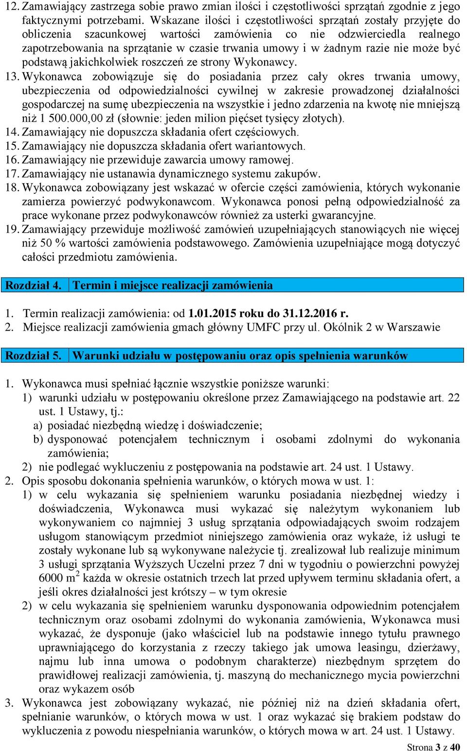 razie nie może być podstawą jakichkolwiek roszczeń ze strony Wykonawcy. 13.