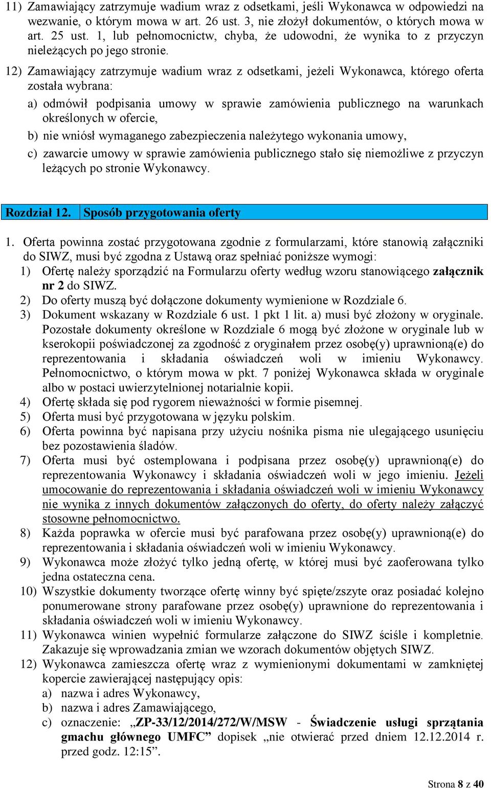 12) Zamawiający zatrzymuje wadium wraz z odsetkami, jeżeli Wykonawca, którego oferta została wybrana: a) odmówił podpisania umowy w sprawie zamówienia publicznego na warunkach określonych w ofercie,