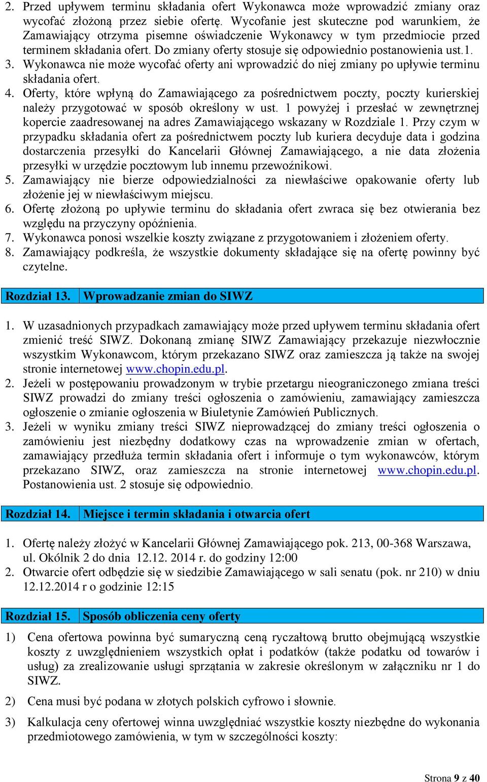 Do zmiany oferty stosuje się odpowiednio postanowienia ust.1. 3. Wykonawca nie może wycofać oferty ani wprowadzić do niej zmiany po upływie terminu składania ofert. 4.