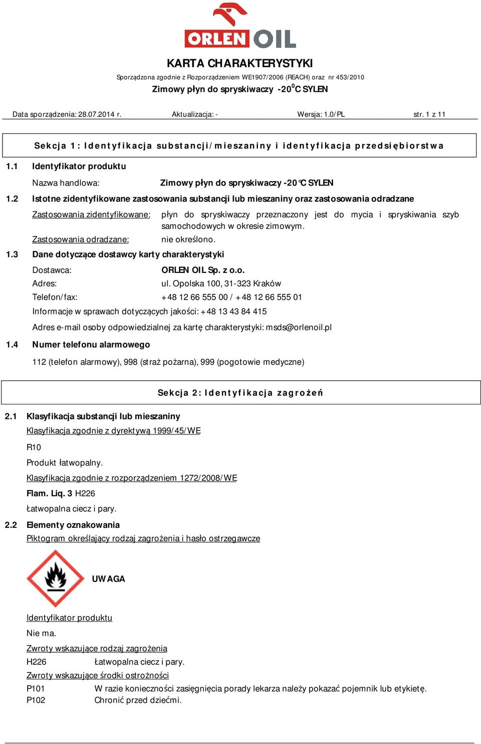 2 Istotne zidentyfikowane zastosowania substancji lub mieszaniny oraz zastosowania odradzane Zastosowania zidentyfikowane: płyn do spryskiwaczy przeznaczony jest do mycia i spryskiwania szyb