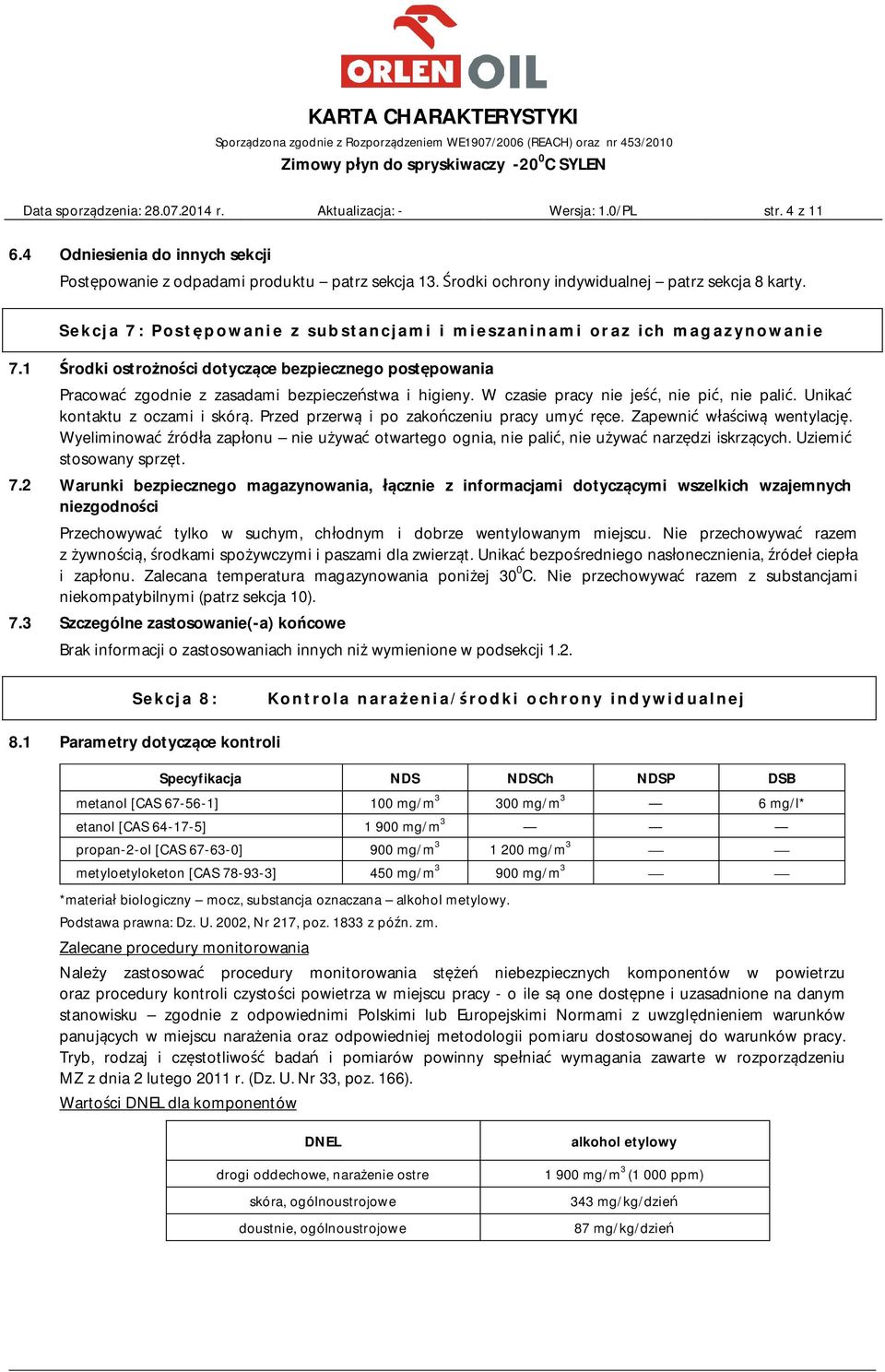 1 Środki ostrożności dotyczące bezpiecznego postępowania Pracować zgodnie z zasadami bezpieczeństwa i higieny. W czasie pracy nie jeść, nie pić, nie palić. Unikać kontaktu z oczami i skórą.