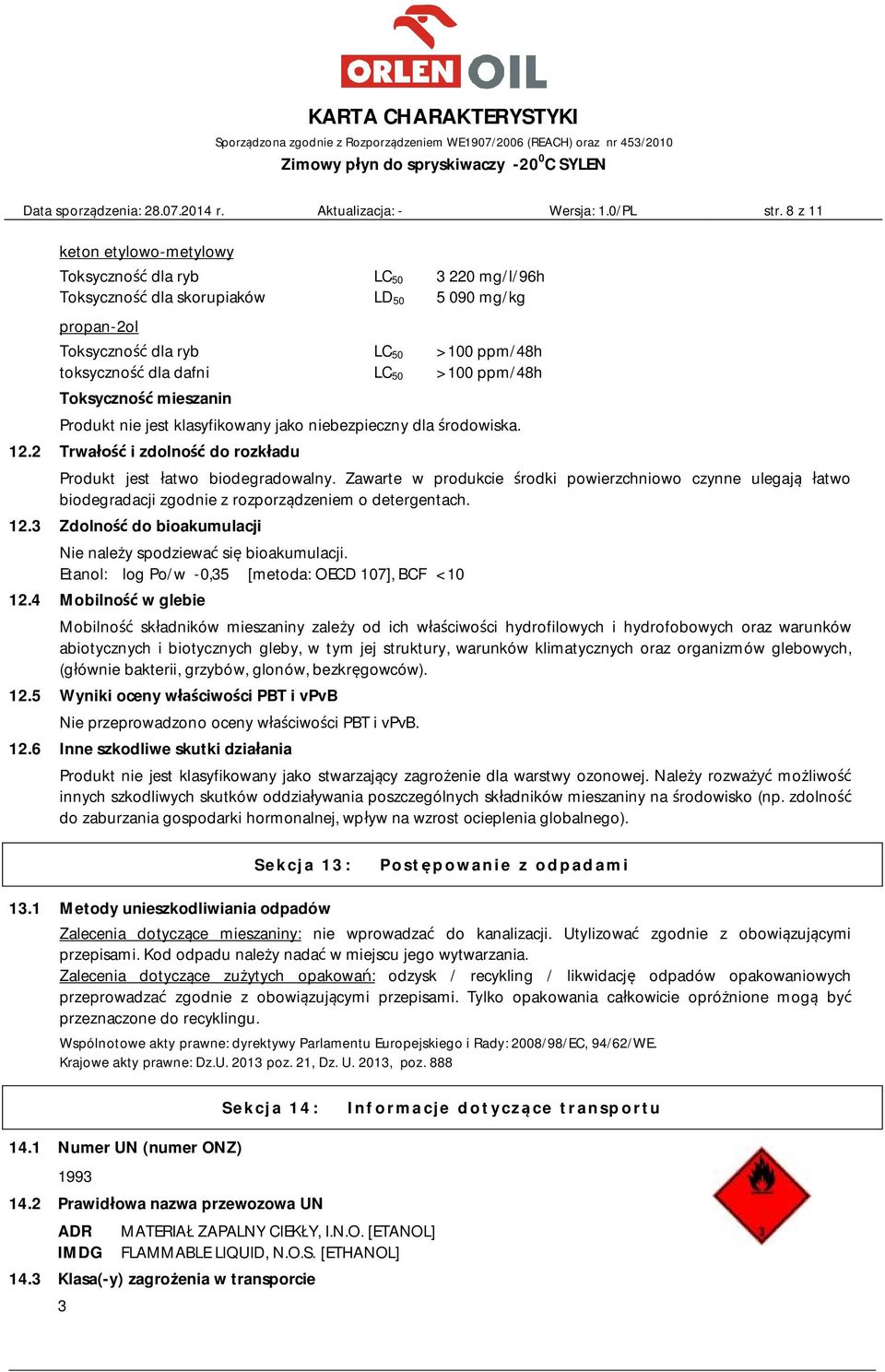 ppm/48h Toksyczność mieszanin Produkt nie jest klasyfikowany jako niebezpieczny dla środowiska. 12.2 Trwałość i zdolność do rozkładu Produkt jest łatwo biodegradowalny.