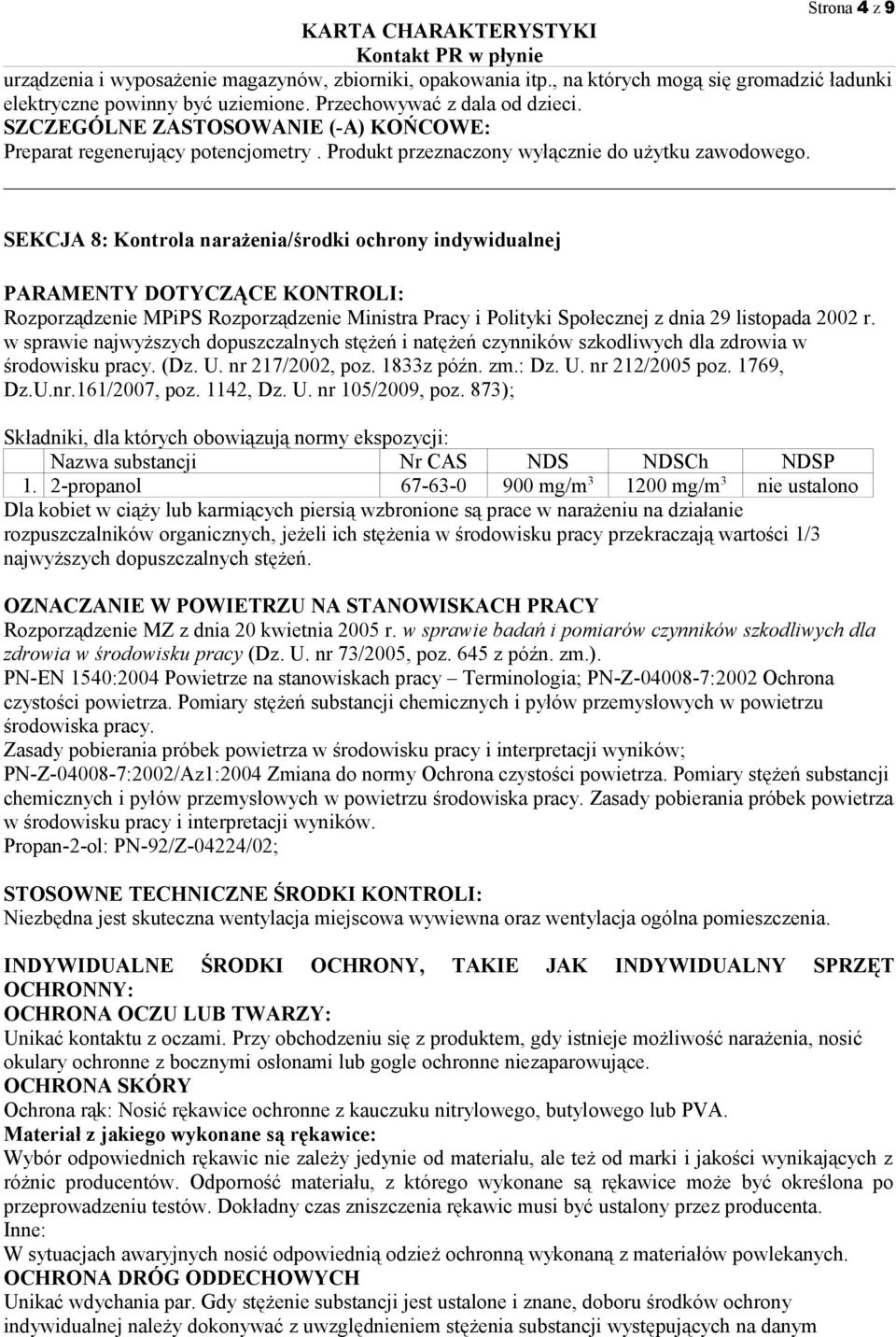 SEKCJA 8: Kontrola narażenia/środki ochrony indywidualnej PARAMENTY DOTYCZĄCE KONTROLI: Rozporządzenie MPiPS Rozporządzenie Ministra Pracy i Polityki Społecznej z dnia 29 listopada 2002 r.