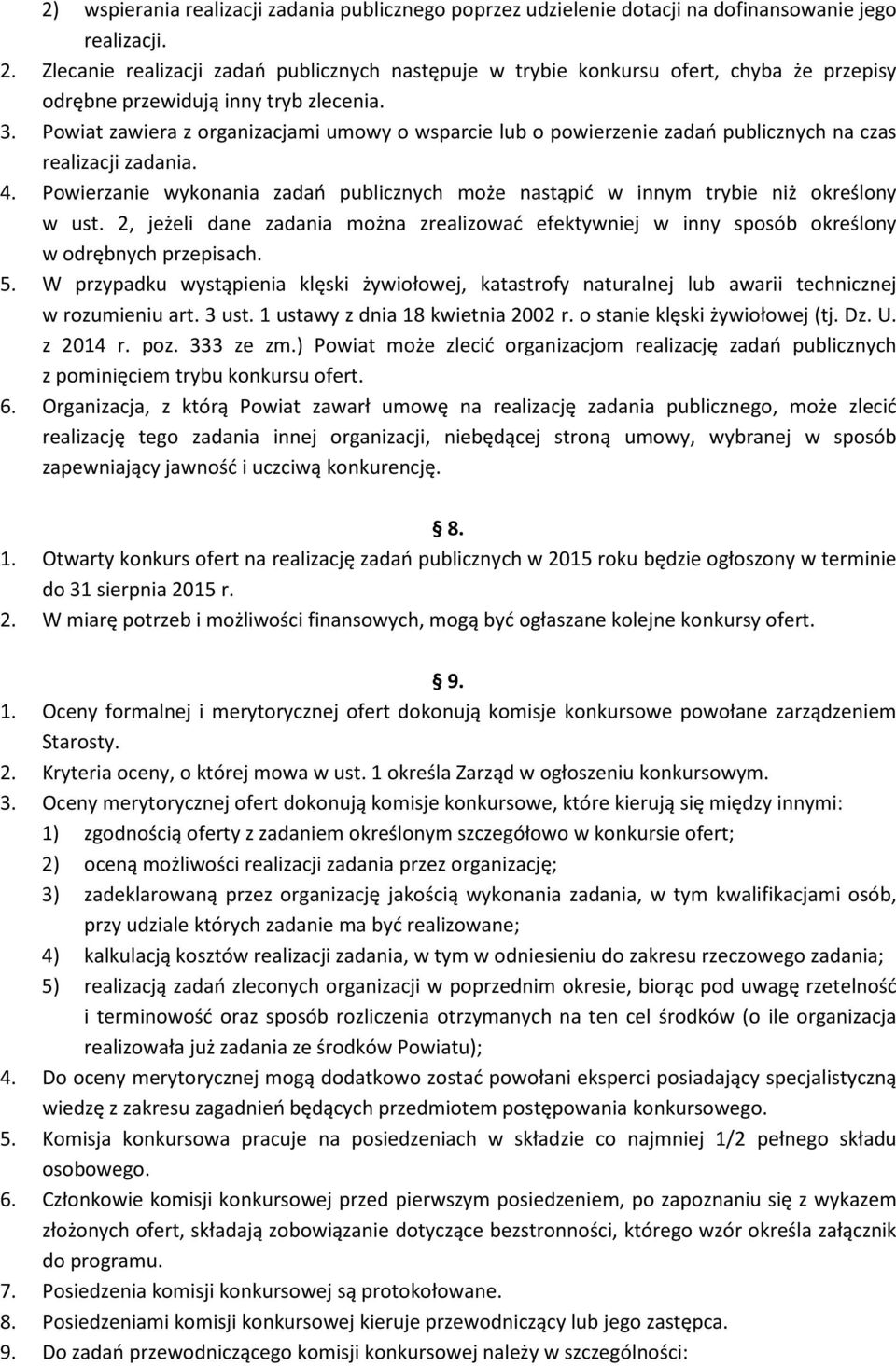 Powiat zawiera z organizacjami umowy o wsparcie lub o powierzenie zadań publicznych na czas realizacji zadania. 4.