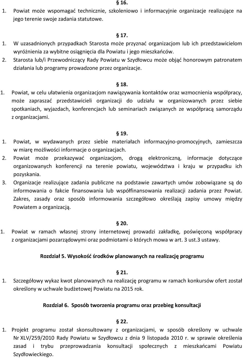 . 1. Powiat, w celu ułatwienia organizacjom nawiązywania kontaktów oraz wzmocnienia współpracy, może zapraszać przedstawicieli organizacji do udziału w organizowanych przez siebie spotkaniach,