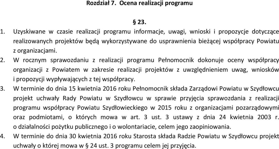 W rocznym sprawozdaniu z realizacji programu Pełnomocnik dokonuje oceny współpracy organizacji z Powiatem w zakresie realizacji projektów z uwzględnieniem uwag, wniosków i propozycji wypływających z