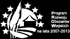 Obszarów Wiejskich na lata 2007-2013 Instytucja Zarządzająca Programem Rozwoju Obszarów Wiejskich na lata 2007-2013 - Minister Rolnictwa i Rozwoju Wsi Wspólna Polityka