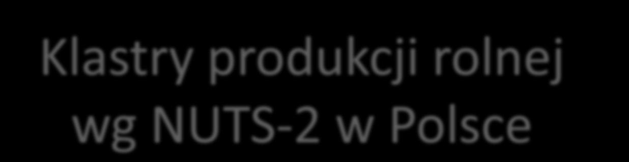 Rozmiar [%] Klastry produkcji rolnej wg NUTS-2 w Polsce 1,2 1 1,35 1,41 0,8 1,96 2,33 0,6 1,15 1,53 1,2 2,38 0,4 1 0,96 1,4 1,99 1,37 0,2 1,4 0,96 1,13 0 0,45 0,65 0,85 1,05 1,25 1,45 1,65-0,2