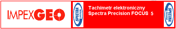 FOCUS 5 nowy tachimetr elektroniczny firmy Spectra Precision niezawodna technologia pomiaru bezlustrowego dokładność pomiaru kąta w zależności od modelu: 2 / 3 rejestrator Spectra Precision Recon z