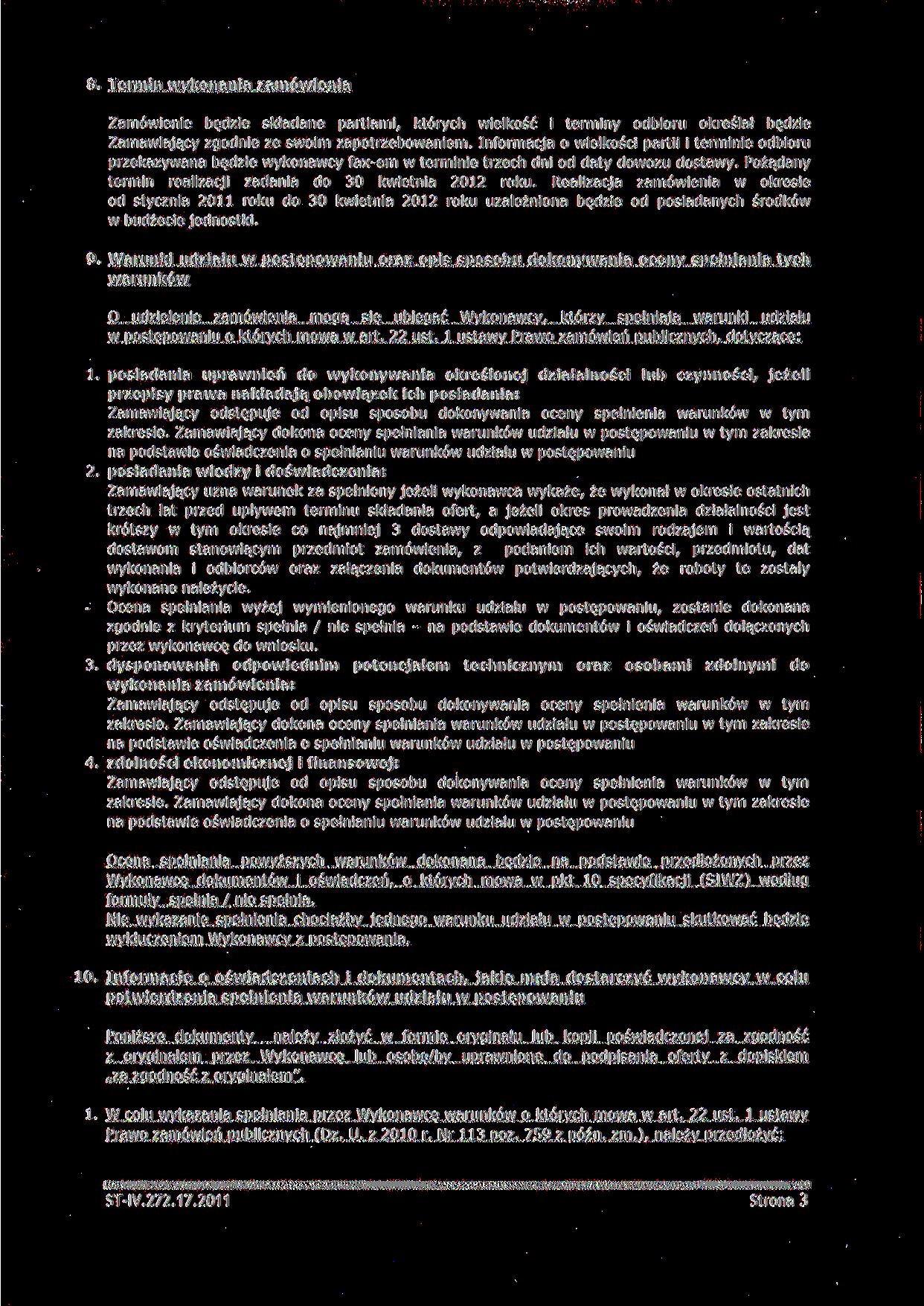 8. Termin wykonania zamówienia Zamówienie będzie składane partiami, których wielkość i terminy odbioru określał będzie Zamawiający zgodnie ze swoim zapotrzebowaniem.