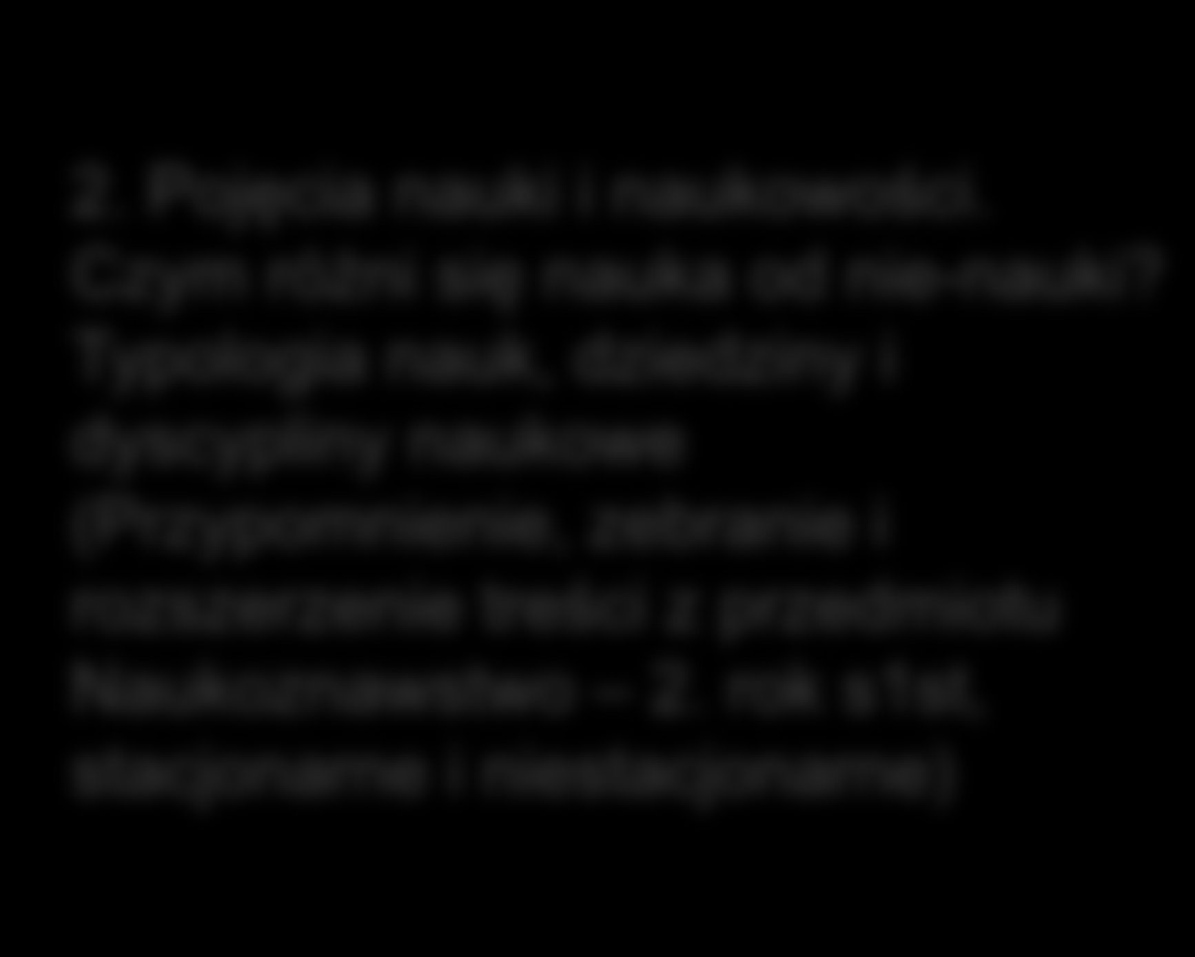 2. Pojęcia nauki i naukowości. Czym różni się nauka od nie-nauki?