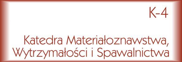 KATEDRA MATERIAŁOZNAWSTWA, WYTRZYMAŁOŚCI I SPAWALNICTWA Katedra Materiałoznawstwa, Wytrzymałości i Spawalnictwa