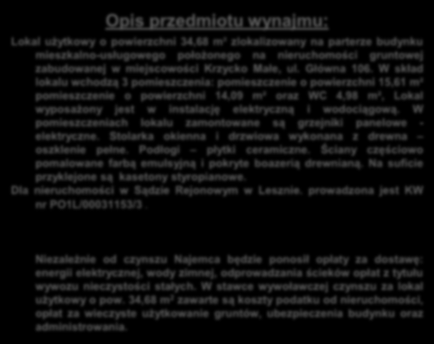 W skład lokalu wchodzą 3 pomieszczenia: pomieszczenie o powierzchni 15,61 m² pomieszczenie o powierzchni 14,09 m² oraz WC 4,98 m², Lokal wyposażony jest w instalację elektryczną i wodociągową.