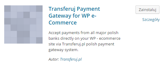 1. WYMAGANIA Instrukcja instalacji modułu płatności Transferuj.pl WP ecommerce 3.9.x Wersja 1.0 Instrukcja dotyczy instalacji modułu płatności Transferuj.pl dla skryptu WP ecommerce w wersji 3.9.x działającego w Wordpressie 4.