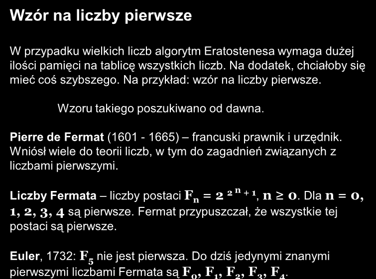 Pierre de Fermat (1601-1665) francuski prawnik i urzędnik. Wniósł wiele do teorii liczb, w tym do zagadnień związanych z liczbami pierwszymi.