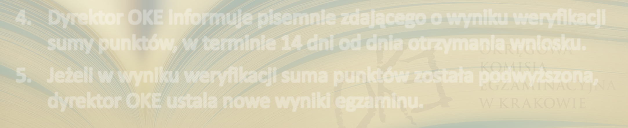 Weryfikacja sumy punktów 1. Zdający może zwrócić się z wnioskiem o weryfikację sumy punktów (wraz z uzasadnieniem), składając go do dyrektora OKE w terminie 2 dni roboczych od dnia dokonania wglądu.