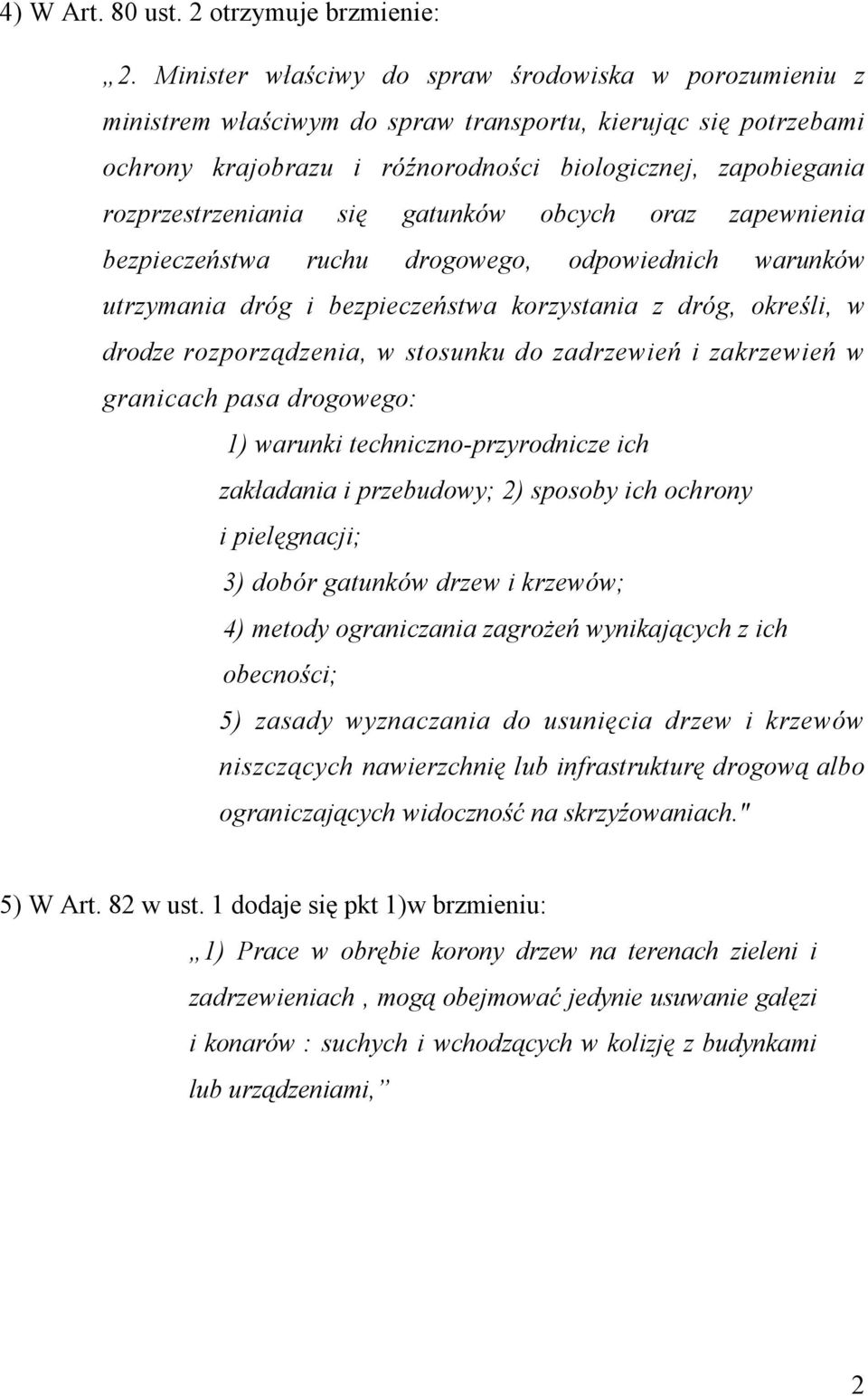 rozprzestrzeniania się gatunków obcych oraz zapewnienia bezpieczeństwa ruchu drogowego, odpowiednich warunków utrzymania dróg i bezpieczeństwa korzystania z dróg, określi, w drodze rozporządzenia, w