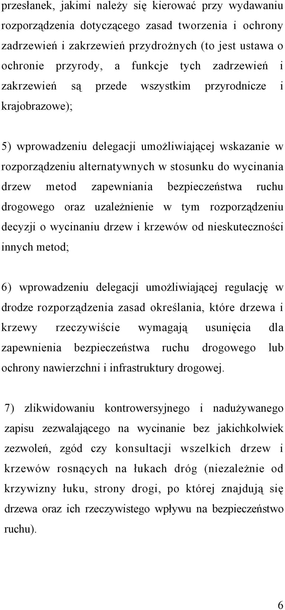 zapewniania bezpieczeństwa ruchu drogowego oraz uzależnienie w tym rozporządzeniu decyzji o wycinaniu drzew i krzewów od nieskuteczności innych metod; 6) wprowadzeniu delegacji umożliwiającej